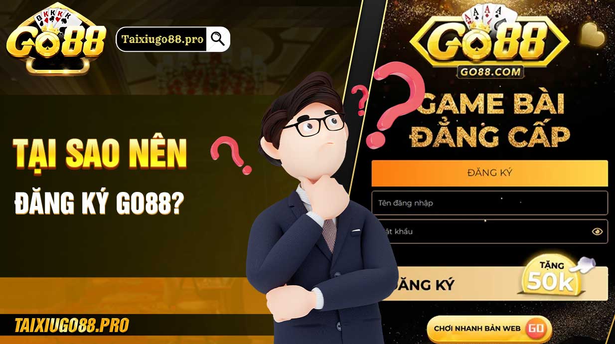 Tại sao nên đăng ký GO88?