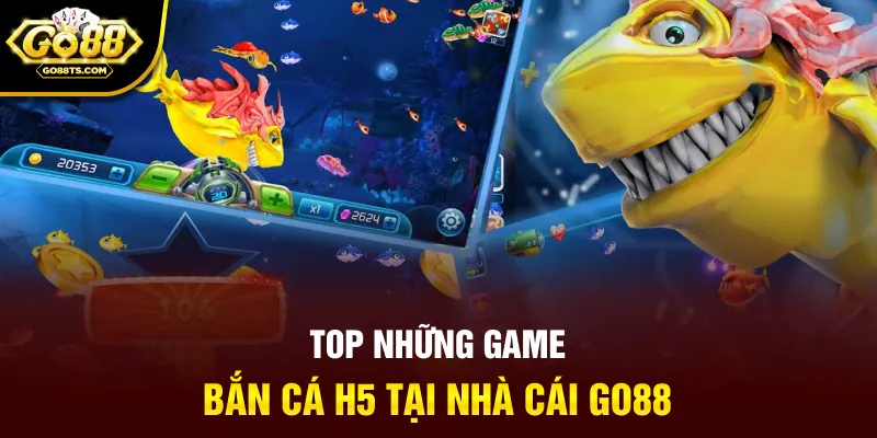 Top những game bắn cá H5 tại nhà cái
