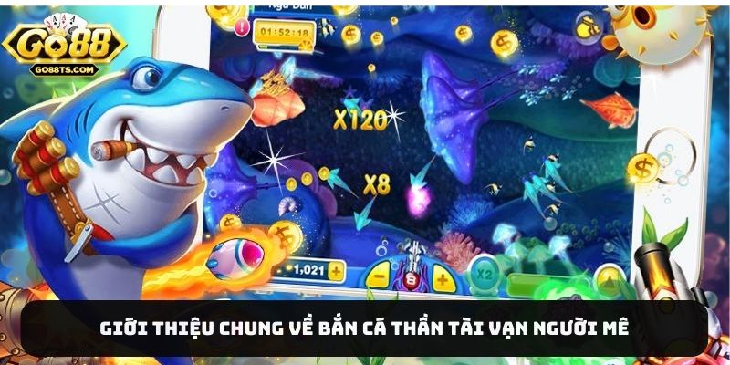 Giới thiệu chung về bắn cá Thần tài vạn người mê