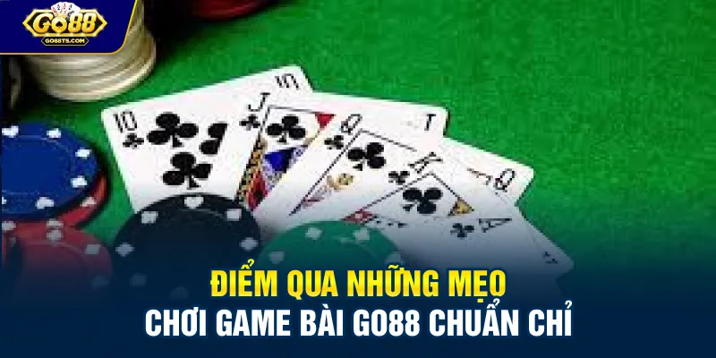 Điểm qua những mẹo chơi game bài GO88 chuẩn chỉ